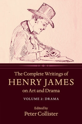 The Complete Writings of Henry James on Art and Drama by James, Henry