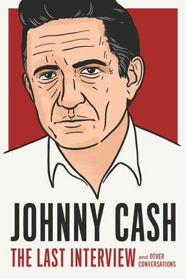 Johnny Cash: The Last Interview: And Other Conversations by Cash, Johnny