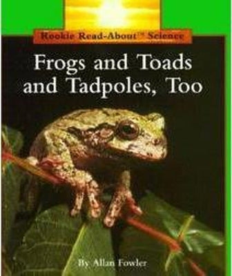 Frogs and Toads and Tadpoles, Too (Rookie Read-About Science: Animals) by Fowler, Allan