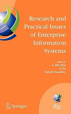 Research and Practical Issues of Enterprise Information Systems: Ifip Tc 8 International Conference on Research and Practical Issues of Enterprise Inf by Tjoa, A. Min