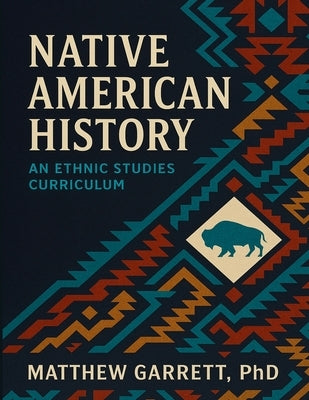 Native American History: An Ethnic Studies Curriculum by Garrett, Matthew