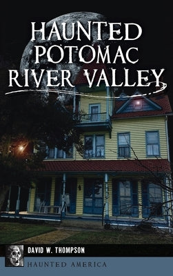 Haunted Potomac River Valley by Thompson, David W.