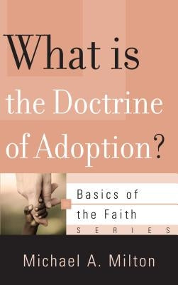 What Is the Doctrine of Adoption? by Milton, Michael A.