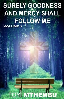 Surely Goodness and Mercy Shall Follow Me: Volume 3 by Mthembu, Toyi