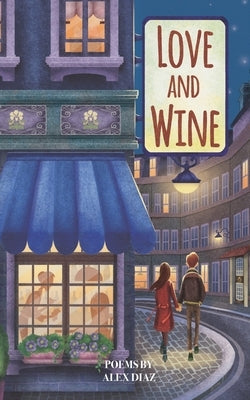 Love and Wine by Diaz, Alex