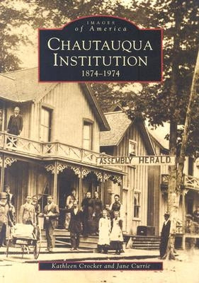 Chautauqua Institution: 1874-1974 by Crocker, Kathleen