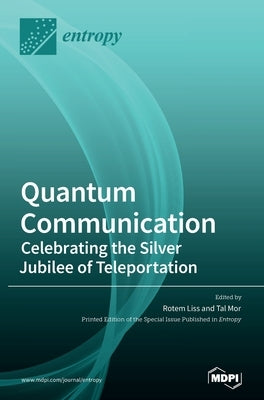 Quantum Communication-Celebrating the Silver Jubilee of Teleportation by Liss, Rotem