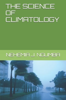 The Science of Climatology by Ngumba, Nehemia J.