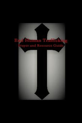 End Human Trafficking: Prayer and Resource Guide by Riebel, Tiffany a.
