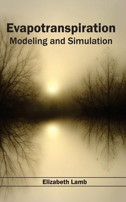 Evapotranspiration: Modeling and Simulation by Lamb, Elizabeth