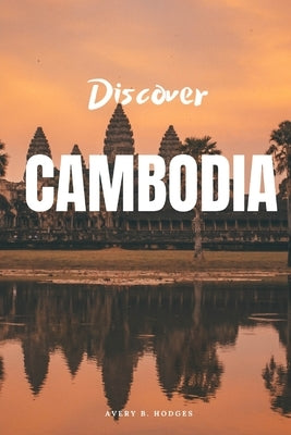 Discover Cambodia by Hodges, Avery B.