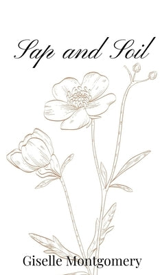 Sap and Soil by Montgomery, Giselle