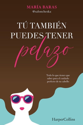 Tú También Puedes Tener Pelazo (You Too Can Have Beautiful Hair - Spanish Editio by Baras, María