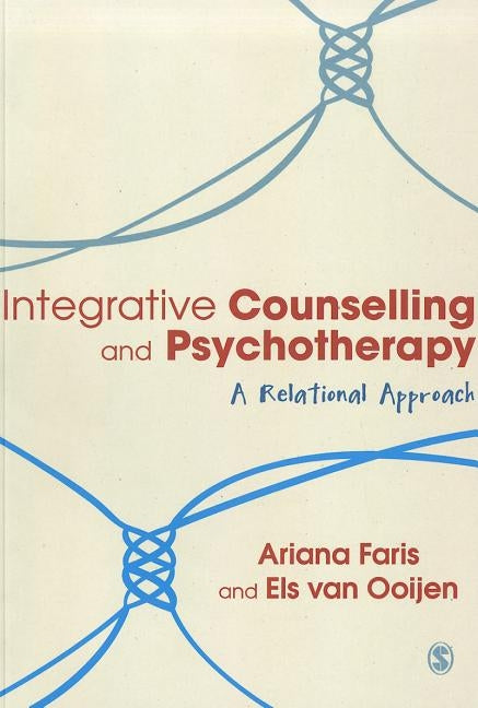 Integrative Counselling & Psychotherapy: A Relational Approach by Faris, Ariana
