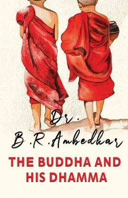 The Buddha and His Dharma by Ambedkar, B. R.