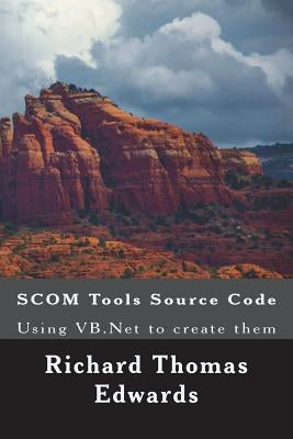 Scom Tools Source Code: Using VB.NET to Create Them by Edwards, Richard Thomas