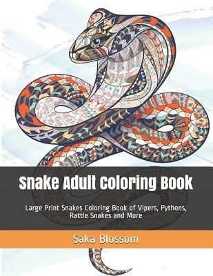 Snake Adult Coloring Book: Large Print Snakes Coloring Book of Vipers, Pythons, Rattle Snakes and More by Blossom, Saka
