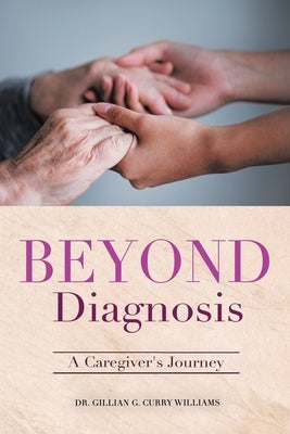 Beyond Diagnosis: A Caregiver's Journey by Curry Williams, Gillian G.