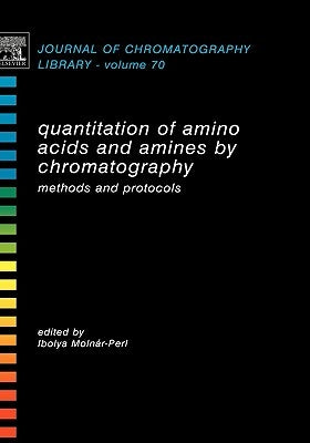 Quantitation of Amino Acids and Amines by Chromatography: Methods and Protocols Volume 70 by Molnár-Perl, Ibolya
