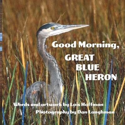 Good Morning, Great Blue Heron by Hoffman, Lois