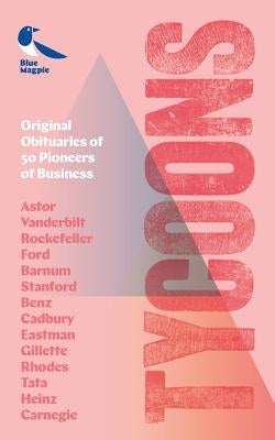 Tycoons: Original Obituaries of 50 Pioneers of Business by Books, Blue Magpie