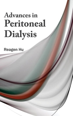 Advances in Peritoneal Dialysis by Hu, Reagen