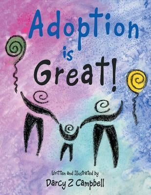 Adoption is Great! by Campbell, Darcy Z.