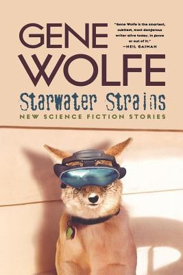 Starwater Strains: New Science Fiction Stories by Wolfe, Gene