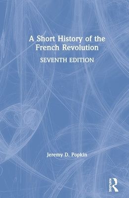 A Short History of the French Revolution by Popkin, Jeremy D.