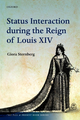 Status Interaction During the Reign of Louis XIV by Sternberg, Giora