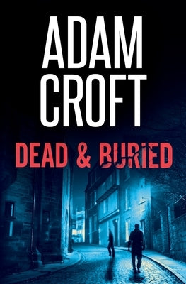 Dead & Buried by Croft, Adam