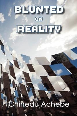 Blunted on Reality by Achebe, Chinedu