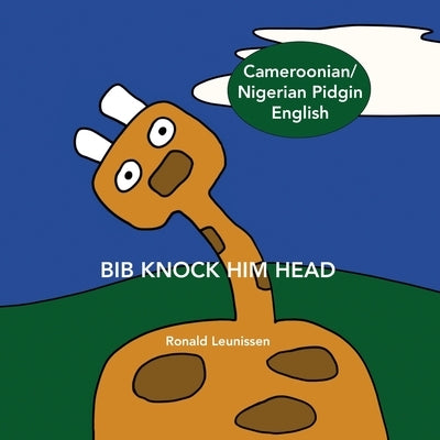Bib Knock Him Head: Cameroonian / Nigerian Pidgin English by Nde, Helen