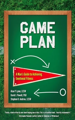 Game Plan: A Man's Guide to Achieving Emotional Fitness by Lyme, Alan