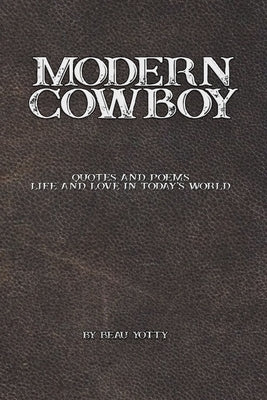 Modern Cowboy: Quotes and Poems: Life and Love in Today's World by Yotty, Beau