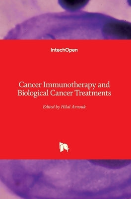 Cancer Immunotherapy and Biological Cancer Treatments by Arnouk, Hilal