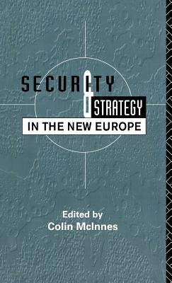 Security and Strategy in the New Europe by McInnes, Colin
