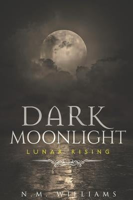 Dark Moonlight: Lunar Rising by Williams, N. M.
