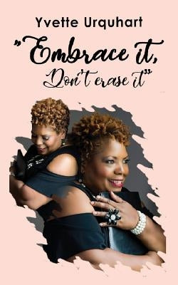 Embrace it, Don't erase it by Urquhart, Yvette