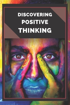 Discovering Positive Thinking: Powerful Guide to Start Activating the Power of Positive Thinking in Your Life! by Libres, Mentes