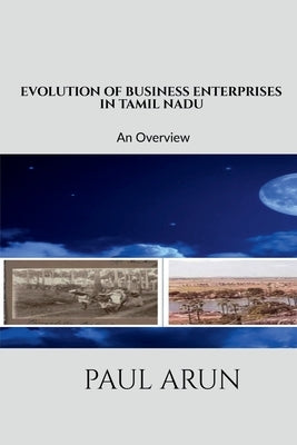 Evolution of Business Enterprises in Tamil Nadu by Arun, Paul