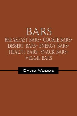 Bars: Breakfast bars- Cookie bars- Dessert bars- Energy bars- Health bars- Snack bars- Veggie bars by Woods, David