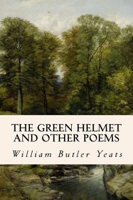 The Green Helmet and Other Poems by Yeats, William Butler