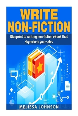 Write Non-Fiction: : Blue to writing non-fiction eBook that skyrockets your sales by Johnson, Melissa