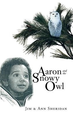 Aaron and the Snowy Owl by Sheridan, Jim &. Ann