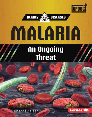 Malaria: An Ongoing Threat by Kaiser, Brianna