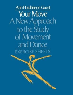 Your Move: A New Approach to the Study of Movement and Dance: Exercise Sheets by Guest, Ann Hutchinson