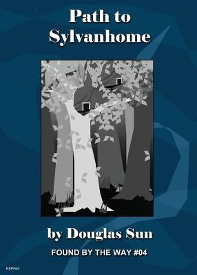 Path to Sylvanhome: Found by the Way #04 by Sun, Douglas