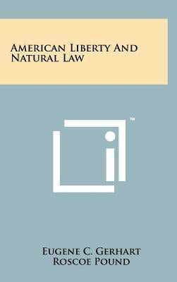 American Liberty and Natural Law by Gerhart, Eugene C.