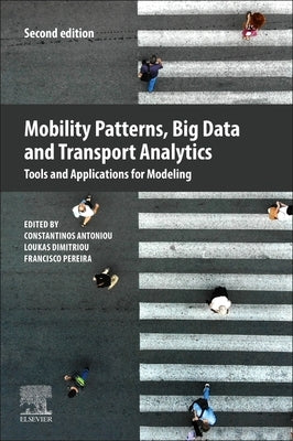 Mobility Patterns, Big Data and Transport Analytics: Tools and Applications for Modeling by Antoniou, Constantinos